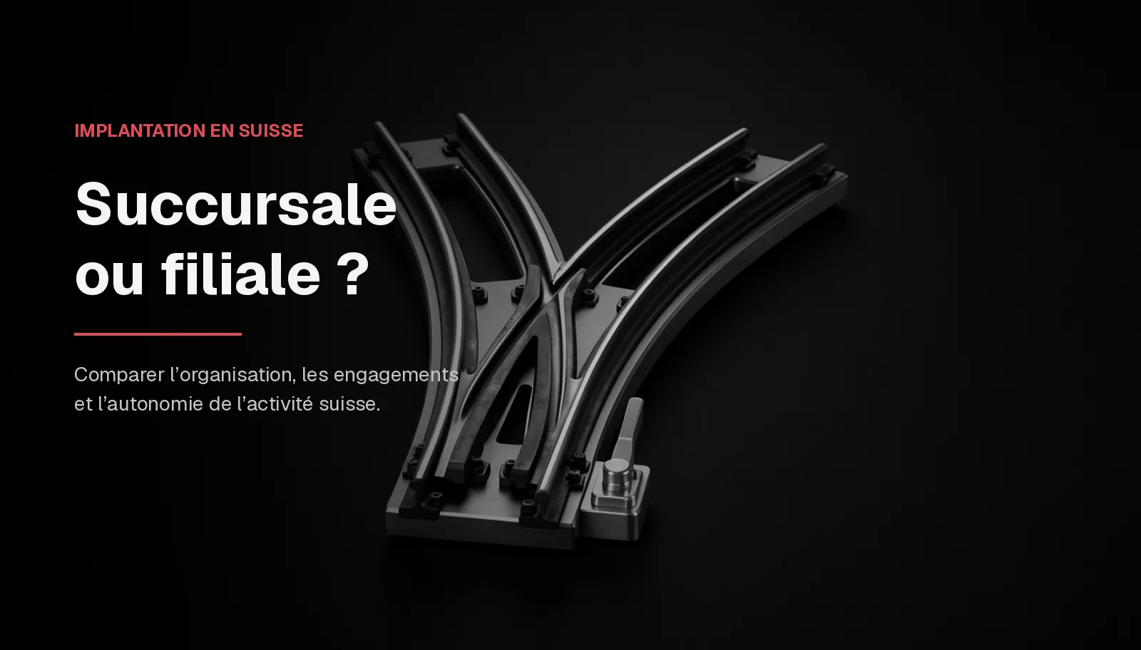 Succursale ou filiale en Suisse : choisir